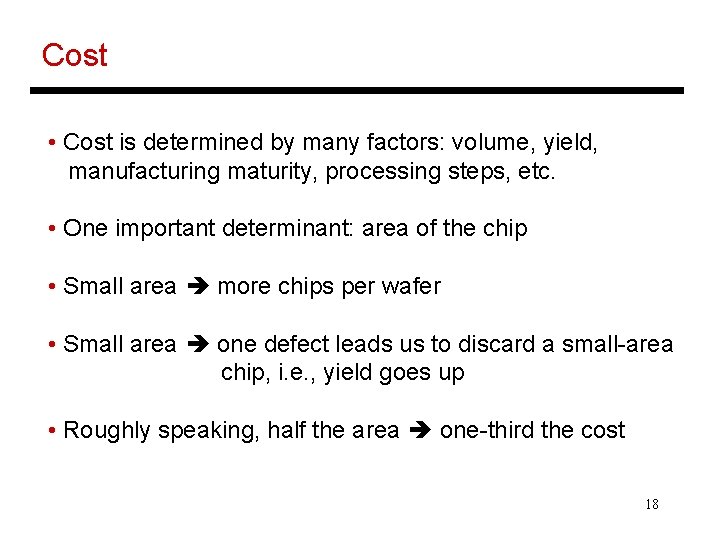 Cost • Cost is determined by many factors: volume, yield, manufacturing maturity, processing steps,