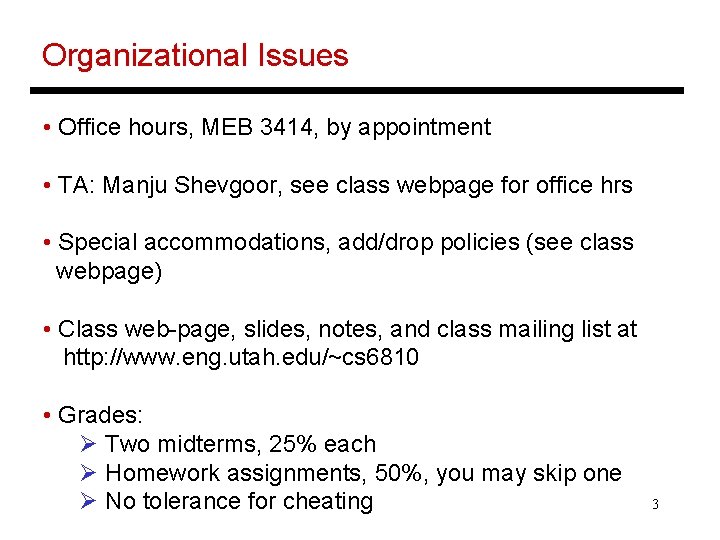 Organizational Issues • Office hours, MEB 3414, by appointment • TA: Manju Shevgoor, see