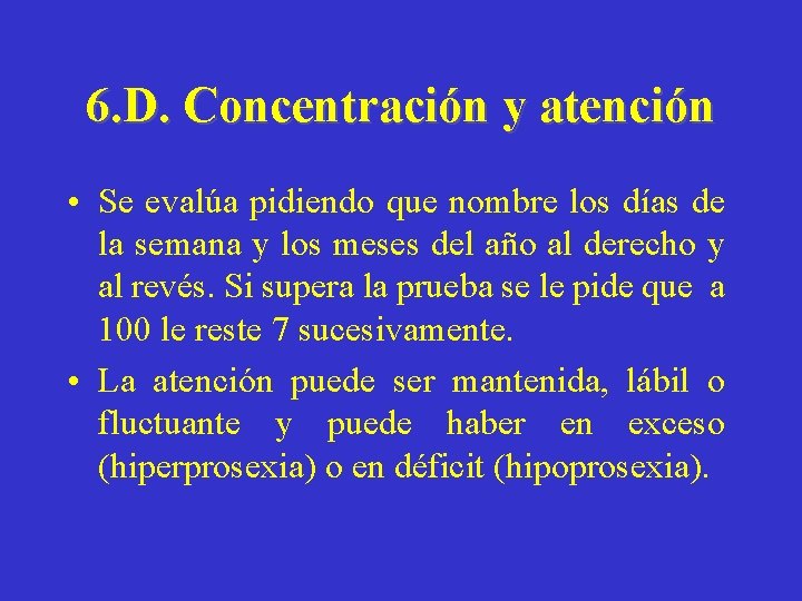 6. D. Concentración y atención • Se evalúa pidiendo que nombre los días de