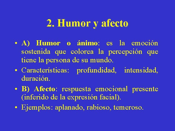 2. Humor y afecto • A) Humor o ánimo: es la emoción sostenida que