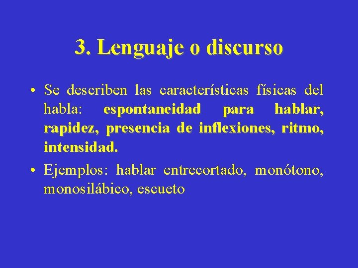 3. Lenguaje o discurso • Se describen las características físicas del habla: espontaneidad para