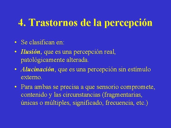 4. Trastornos de la percepción • Se clasifican en: • Ilusión, que es una