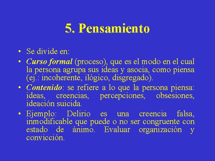 5. Pensamiento • Se divide en: • Curso formal (proceso), que es el modo