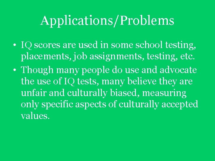 Applications/Problems • IQ scores are used in some school testing, placements, job assignments, testing, Applications/Problems • IQ scores are used in some school testing, placements, job assignments, testing,