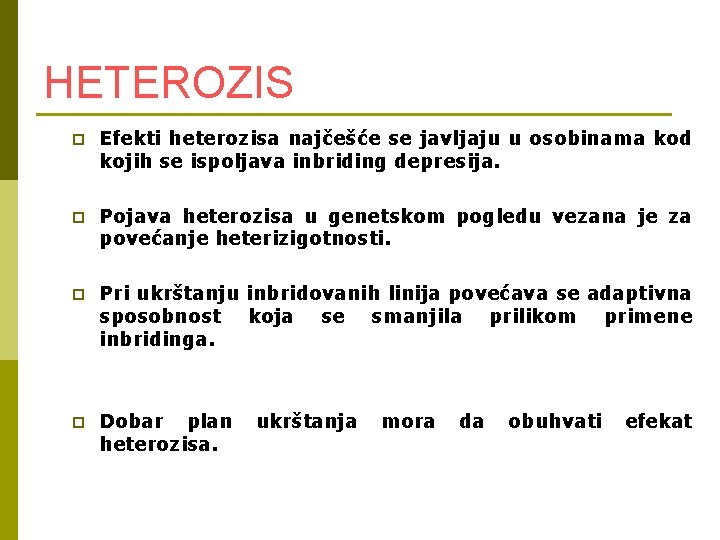 HETEROZIS p Efekti heterozisa najčešće se javljaju u osobinama kod kojih se ispoljava inbriding