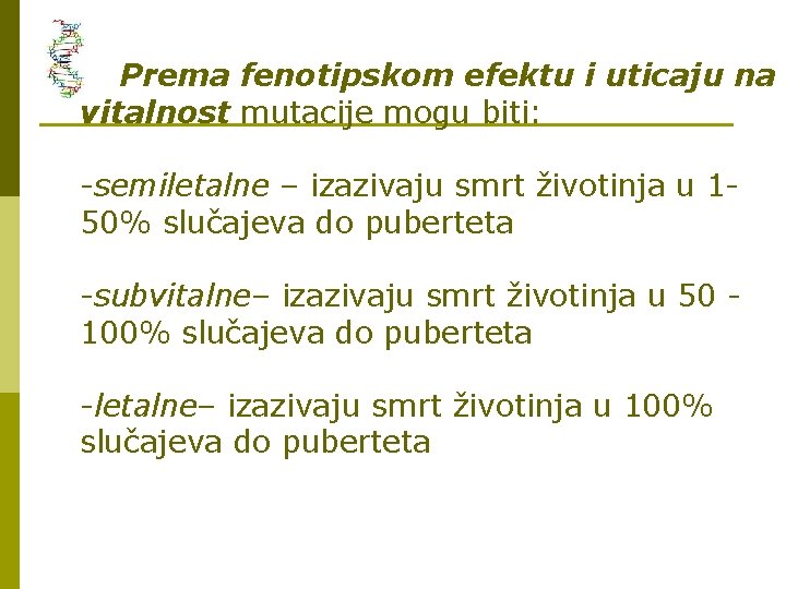 Prema fenotipskom efektu i uticaju na vitalnost mutacije mogu biti: -semiletalne – izazivaju smrt