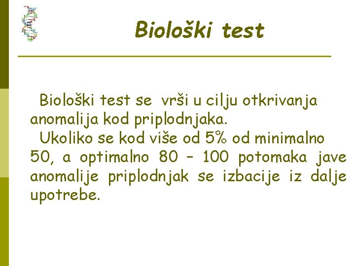 Biološki test se vrši u cilju otkrivanja anomalija kod priplodnjaka. Ukoliko se kod više