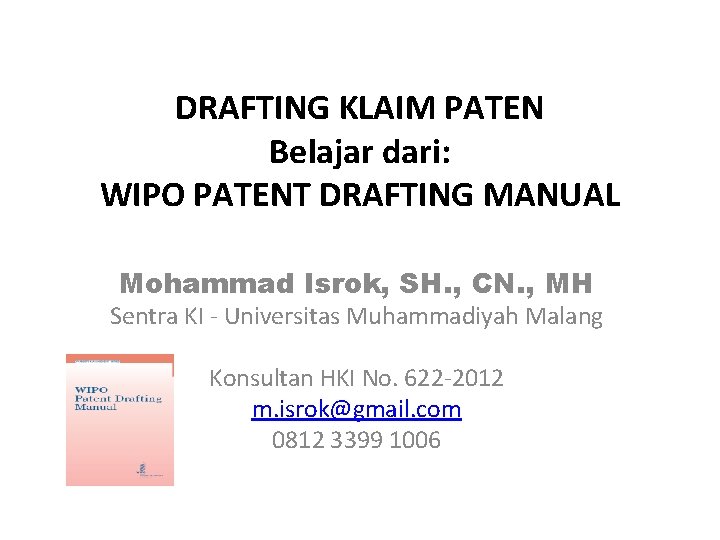 DRAFTING KLAIM PATEN Belajar dari: WIPO PATENT DRAFTING MANUAL Mohammad Isrok, SH. , CN.