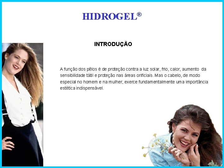 HIDROGEL® INTRODUÇÃO A função dos pêlos é de proteção contra a luz solar, frio,