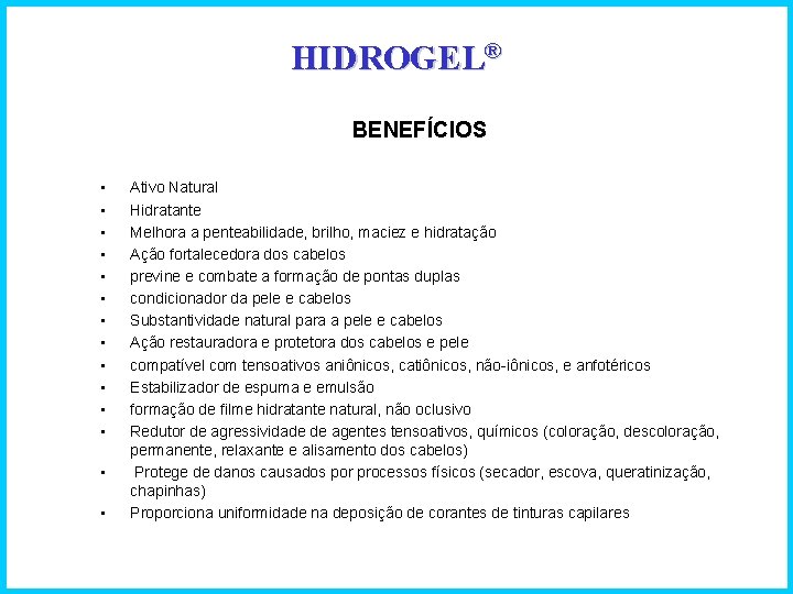 HIDROGEL® BENEFÍCIOS • • • • Ativo Natural Hidratante Melhora a penteabilidade, brilho, maciez