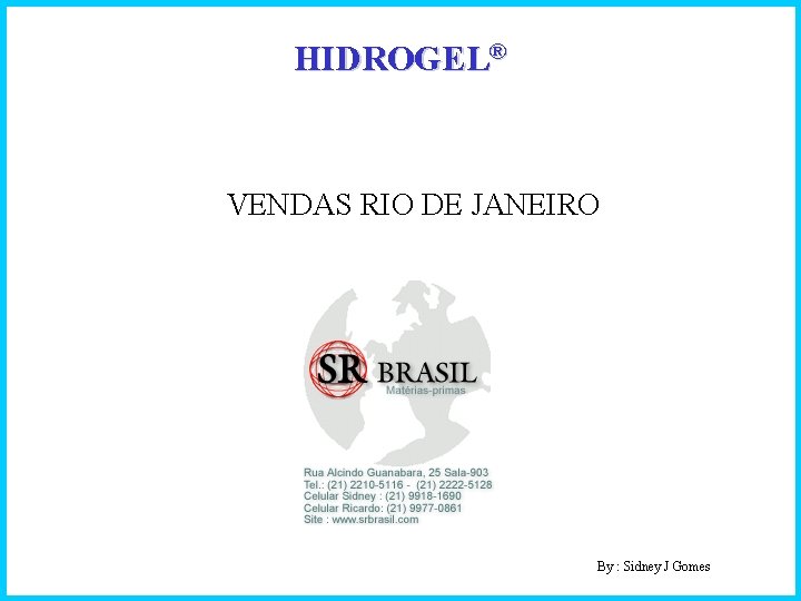 HIDROGEL® VENDAS RIO DE JANEIRO By : Sidney J Gomes 