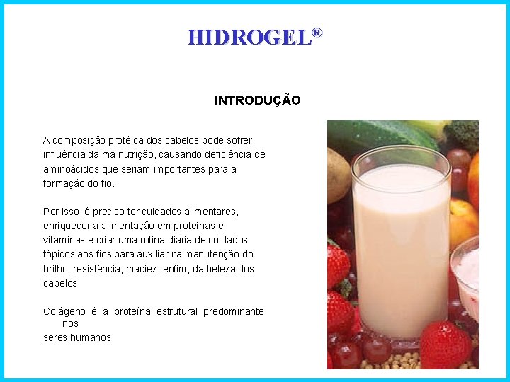 HIDROGEL® INTRODUÇÃO A composição protéica dos cabelos pode sofrer influência da má nutrição, causando