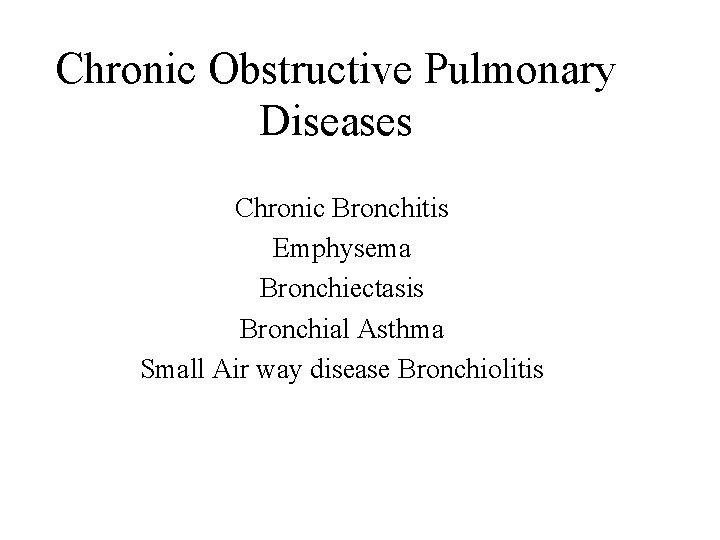 Chronic Obstructive Pulmonary Diseases Chronic Bronchitis Emphysema Bronchiectasis Bronchial Asthma Small Air way disease