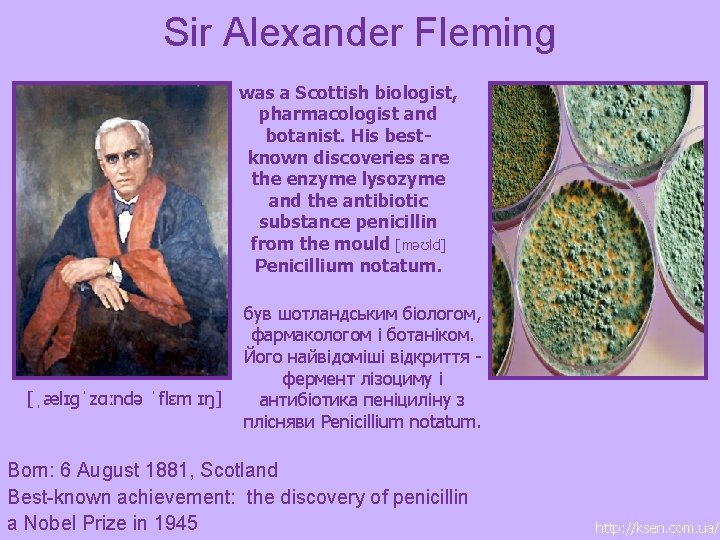 Sir Alexander Fleming was a Scottish biologist, pharmacologist and botanist. His bestknown discoveries are
