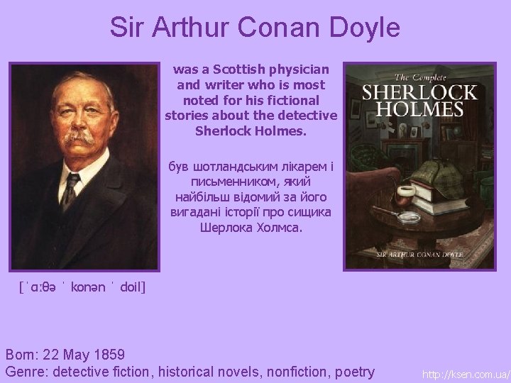 Sir Arthur Conan Doyle was a Scottish physician and writer who is most noted