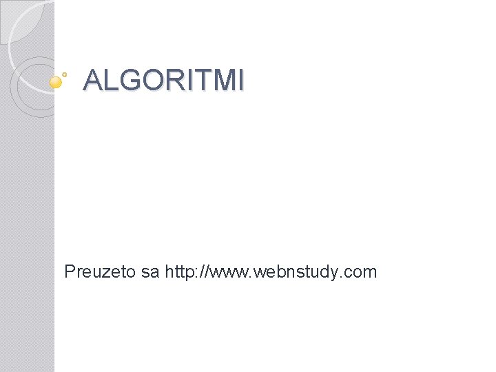ALGORITMI Preuzeto sa http: //www. webnstudy. com 