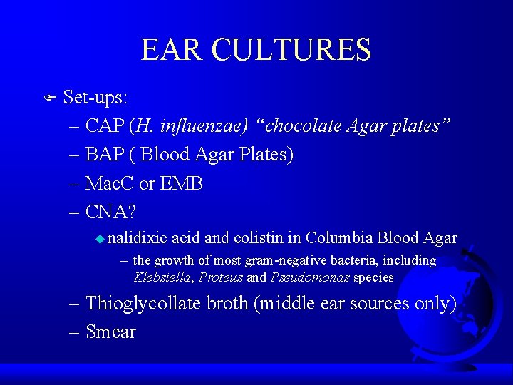 EAR CULTURES F Set-ups: – CAP (H. influenzae) “chocolate Agar plates” – BAP (