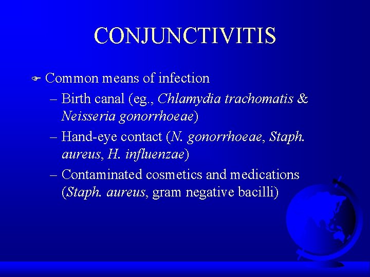 CONJUNCTIVITIS F Common means of infection – Birth canal (eg. , Chlamydia trachomatis &