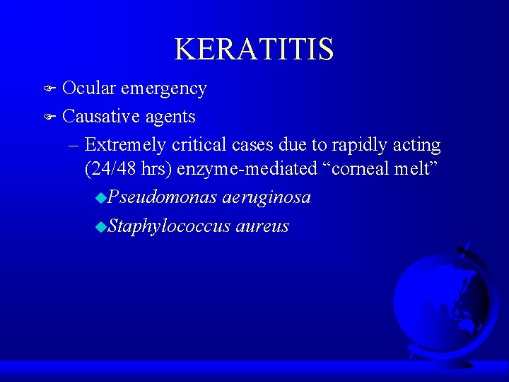 KERATITIS Ocular emergency F Causative agents – Extremely critical cases due to rapidly acting
