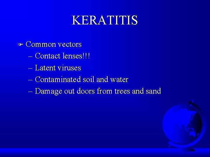 KERATITIS F Common vectors – Contact lenses!!! – Latent viruses – Contaminated soil and