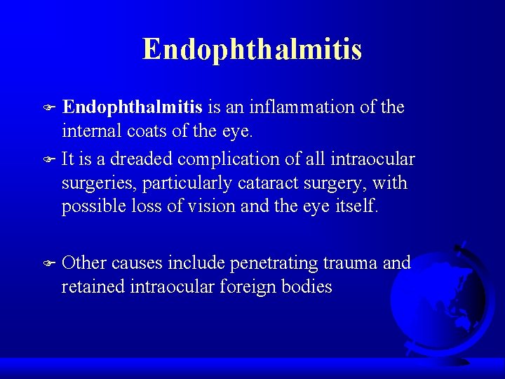 Endophthalmitis is an inflammation of the internal coats of the eye. F It is