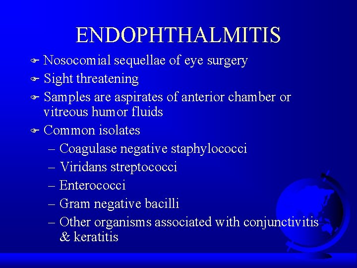 ENDOPHTHALMITIS Nosocomial sequellae of eye surgery F Sight threatening F Samples are aspirates of
