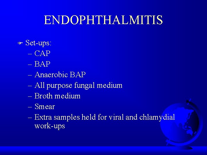 ENDOPHTHALMITIS F Set-ups: – CAP – BAP – Anaerobic BAP – All purpose fungal