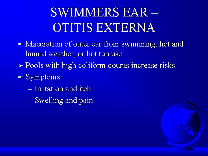 SWIMMERS EAR – OTITIS EXTERNA Maceration of outer ear from swimming, hot and humid