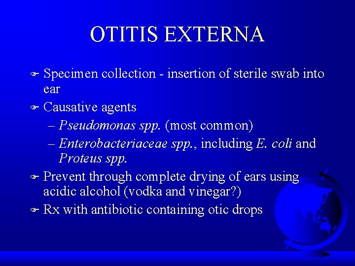 OTITIS EXTERNA Specimen collection - insertion of sterile swab into ear F Causative agents