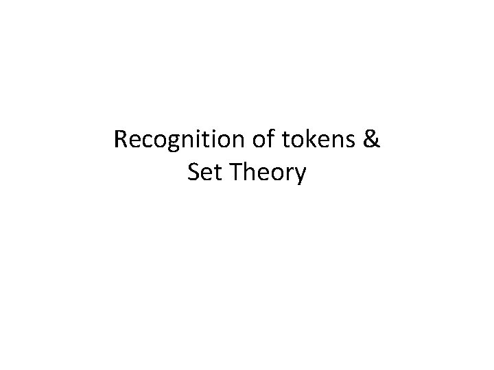 Recognition of tokens & Set Theory 