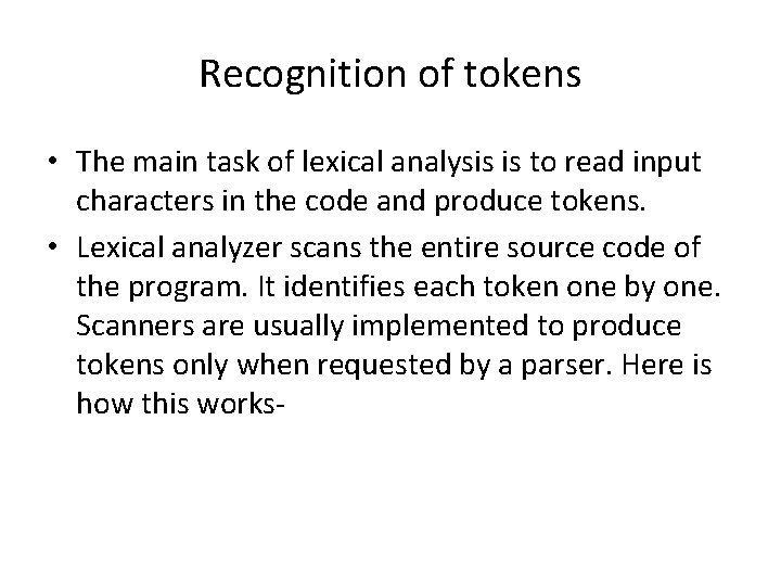 Recognition of tokens • The main task of lexical analysis is to read input