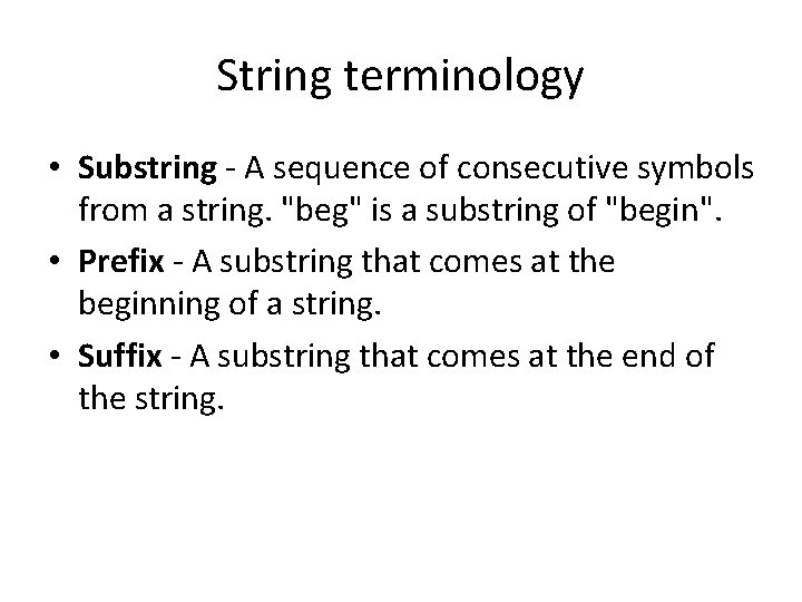 String terminology • Substring - A sequence of consecutive symbols from a string. "beg"