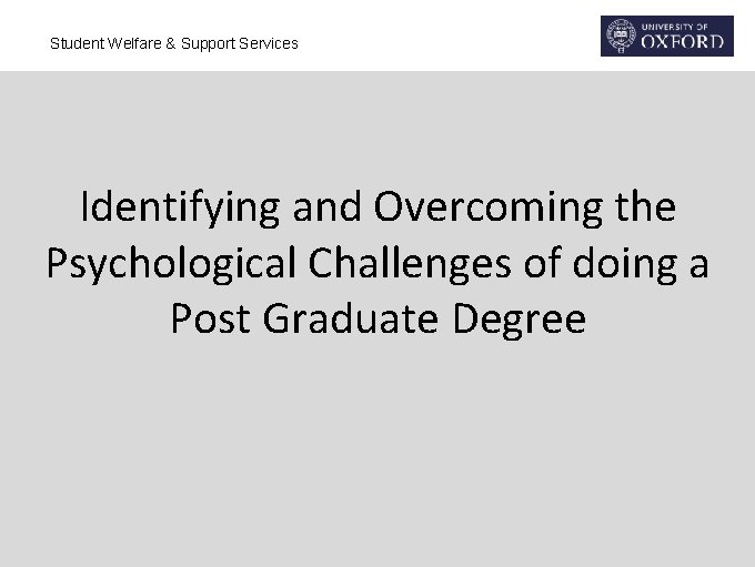 Student Welfare & Support Services Identifying and Overcoming the Psychological Challenges of doing a