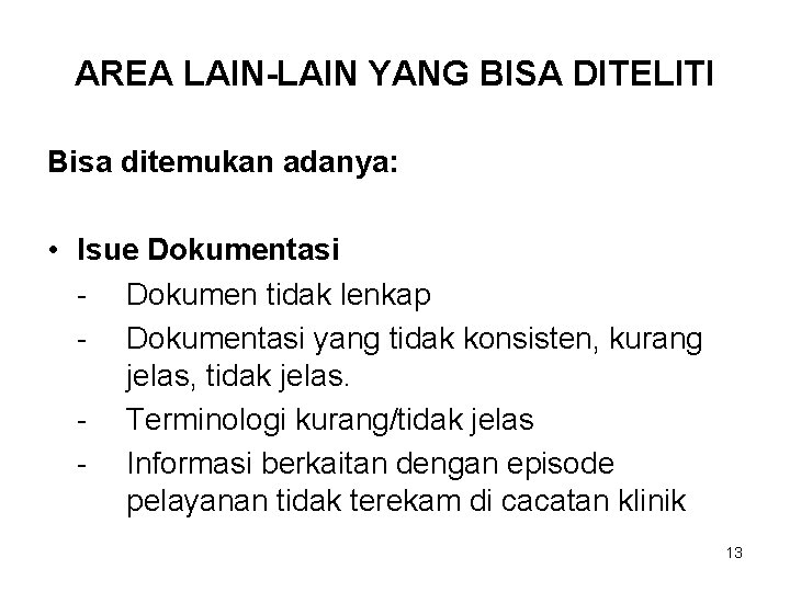 AREA LAIN-LAIN YANG BISA DITELITI Bisa ditemukan adanya: • Isue Dokumentasi - Dokumen tidak