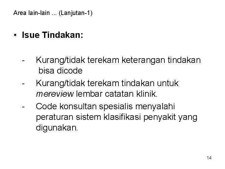 Area lain-lain. . . (Lanjutan-1) • Isue Tindakan: - Kurang/tidak terekam keterangan tindakan bisa