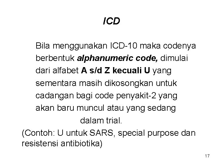 ICD Bila menggunakan ICD-10 maka codenya berbentuk alphanumeric code, dimulai dari alfabet A s/d