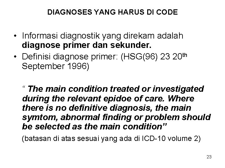 DIAGNOSES YANG HARUS DI CODE • Informasi diagnostik yang direkam adalah diagnose primer dan