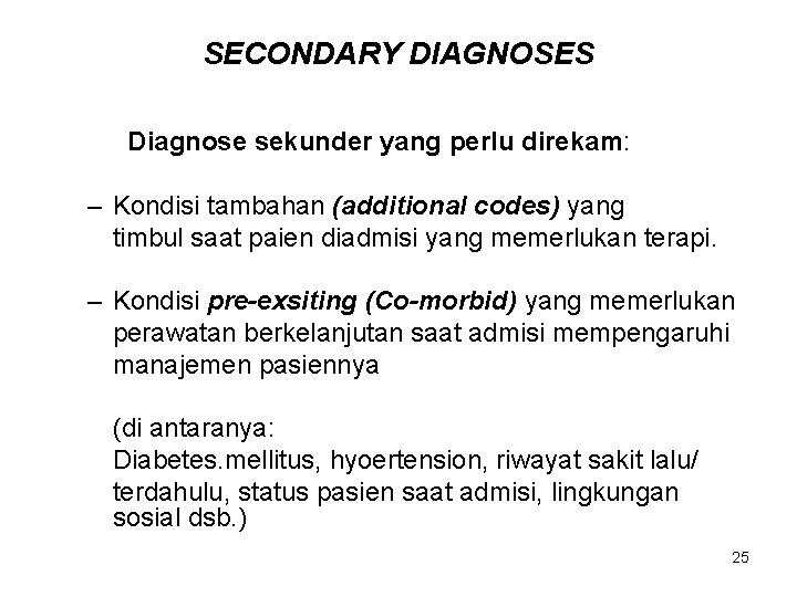 SECONDARY DIAGNOSES Diagnose sekunder yang perlu direkam: – Kondisi tambahan (additional codes) yang timbul