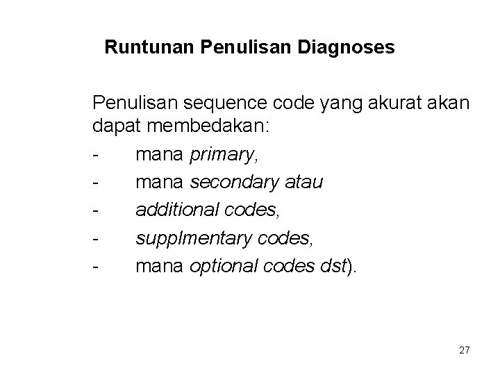 Runtunan Penulisan Diagnoses Penulisan sequence code yang akurat akan dapat membedakan: mana primary, mana