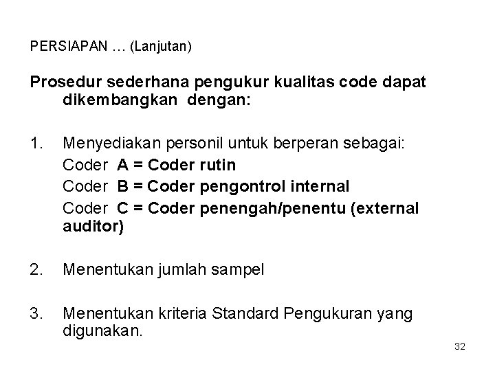 PERSIAPAN … (Lanjutan) Prosedur sederhana pengukur kualitas code dapat dikembangkan dengan: 1. Menyediakan personil