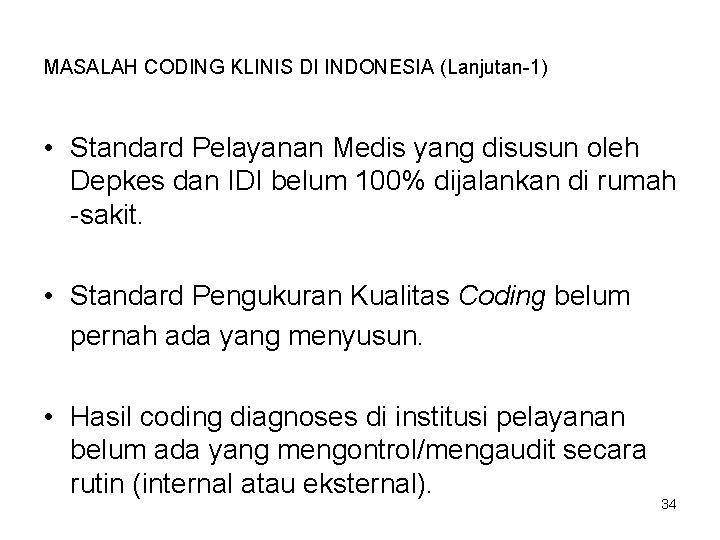 MASALAH CODING KLINIS DI INDONESIA (Lanjutan-1) • Standard Pelayanan Medis yang disusun oleh Depkes