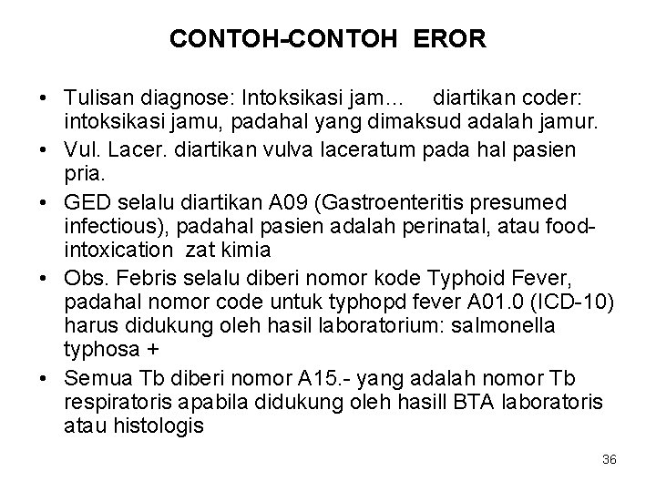CONTOH-CONTOH EROR • Tulisan diagnose: Intoksikasi jam… diartikan coder: intoksikasi jamu, padahal yang dimaksud