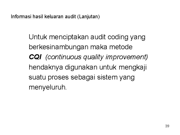 Informasi hasil keluaran audit (Lanjutan) Untuk menciptakan audit coding yang berkesinambungan maka metode CQI