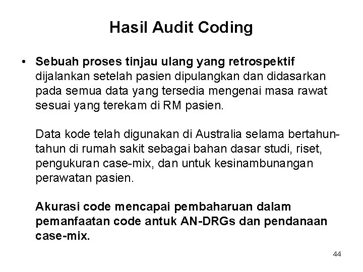 Hasil Audit Coding • Sebuah proses tinjau ulang yang retrospektif dijalankan setelah pasien dipulangkan