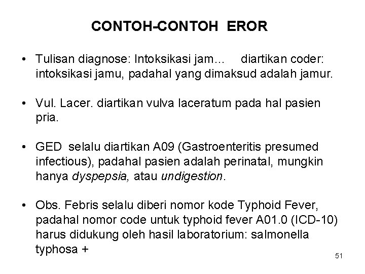 CONTOH-CONTOH EROR • Tulisan diagnose: Intoksikasi jam… diartikan coder: intoksikasi jamu, padahal yang dimaksud