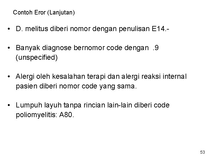 Contoh Eror (Lanjutan) • D. melitus diberi nomor dengan penulisan E 14. • Banyak