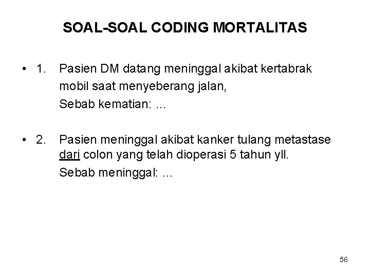 SOAL-SOAL CODING MORTALITAS • 1. Pasien DM datang meninggal akibat kertabrak mobil saat menyeberang