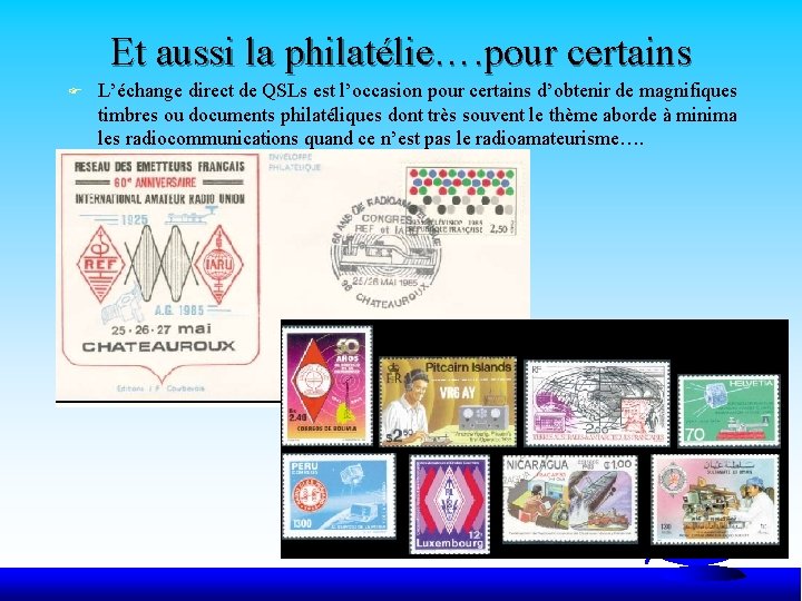 Et aussi la philatélie…. pour certains F L’échange direct de QSLs est l’occasion pour