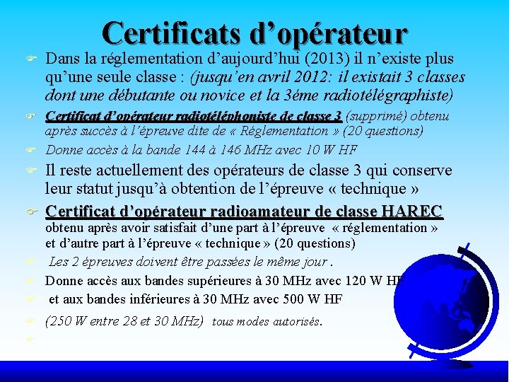 Certificats d’opérateur F Dans la réglementation d’aujourd’hui (2013) il n’existe plus qu’une seule classe