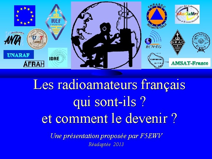 UNARAF Les radioamateurs français qui sont-ils ? et comment le devenir ? Une présentation